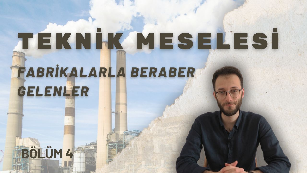 Fabrikalarla Beraber Gelenler | Teknik Meselesi 4. Bölüm